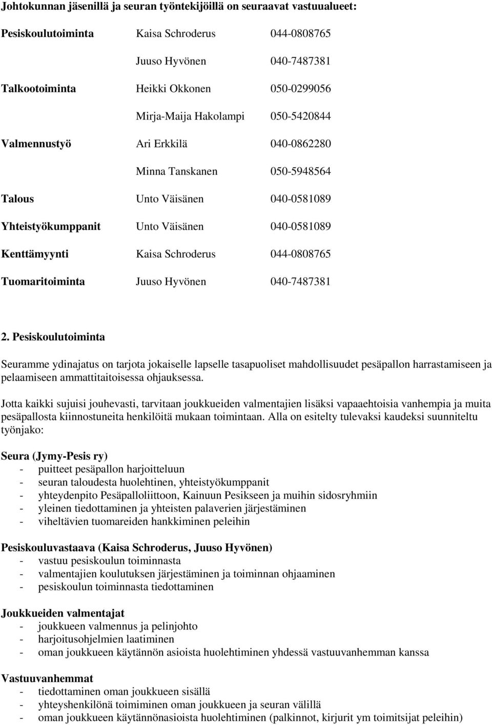 Schroderus 044-0808765 Tuomaritoiminta Juuso Hyvönen 040-7487381 2.