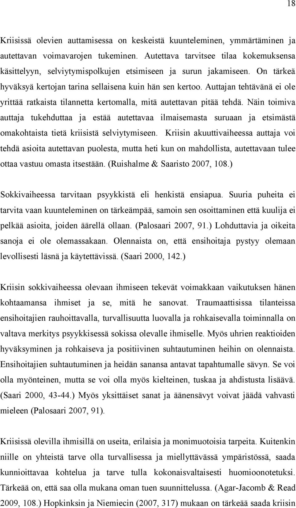 Auttajan tehtävänä ei ole yrittää ratkaista tilannetta kertomalla, mitä autettavan pitää tehdä.