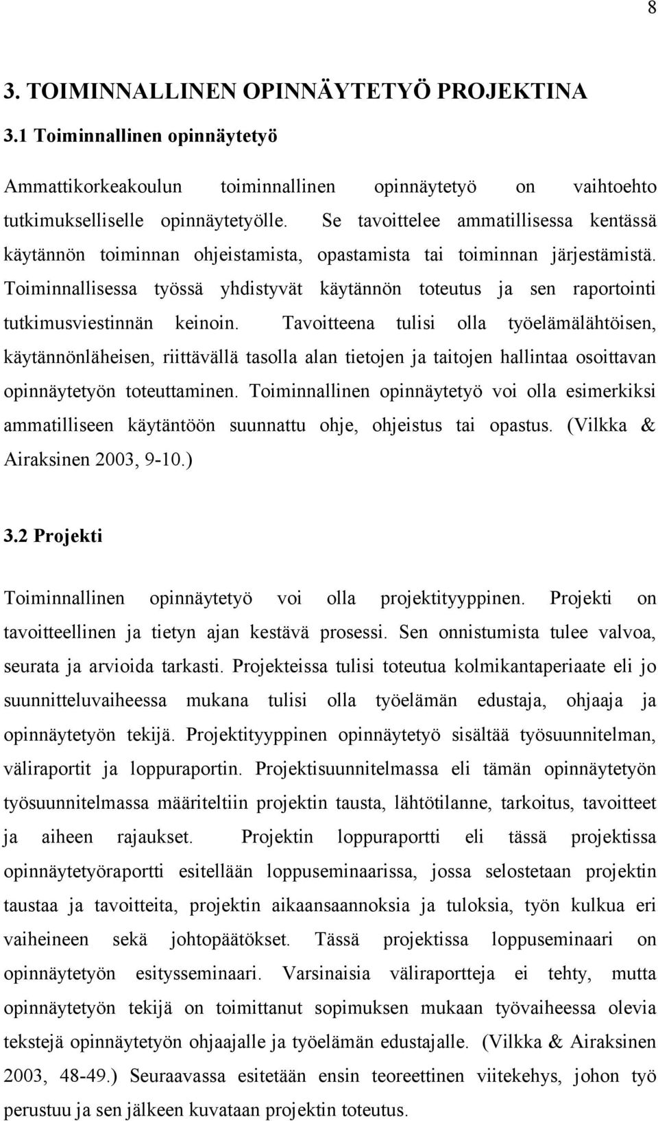Toiminnallisessa työssä yhdistyvät käytännön toteutus ja sen raportointi tutkimusviestinnän keinoin.