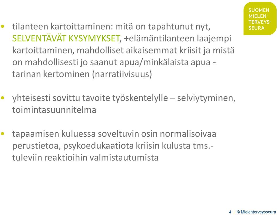 (narratiivisuus) yhteisesti sovittu tavoite työskentelylle selviytyminen, toimintasuunnitelma tapaamisen kuluessa