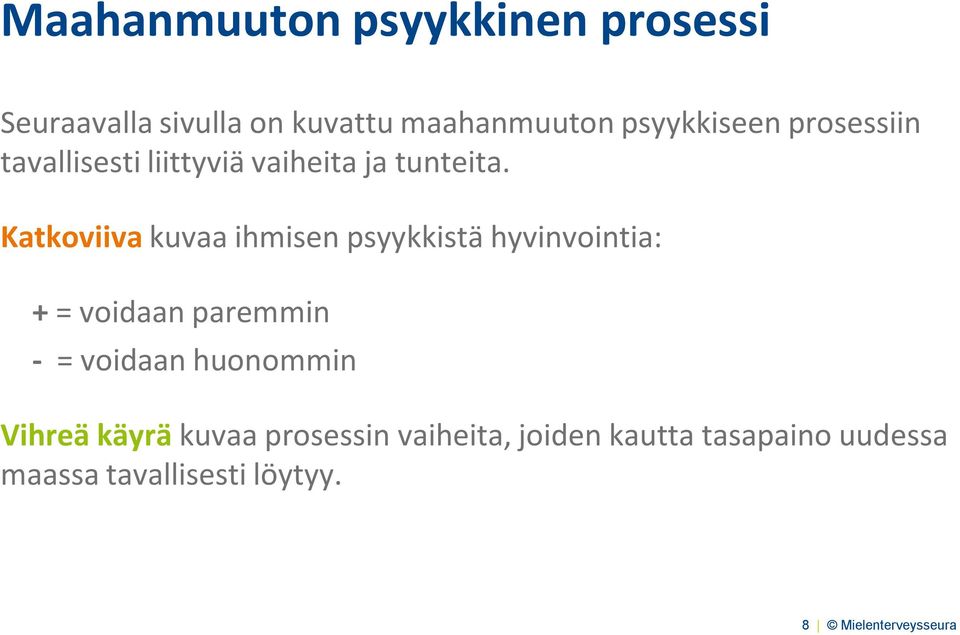 Katkoviiva kuvaa ihmisen psyykkistä hyvinvointia: + = voidaan paremmin - = voidaan