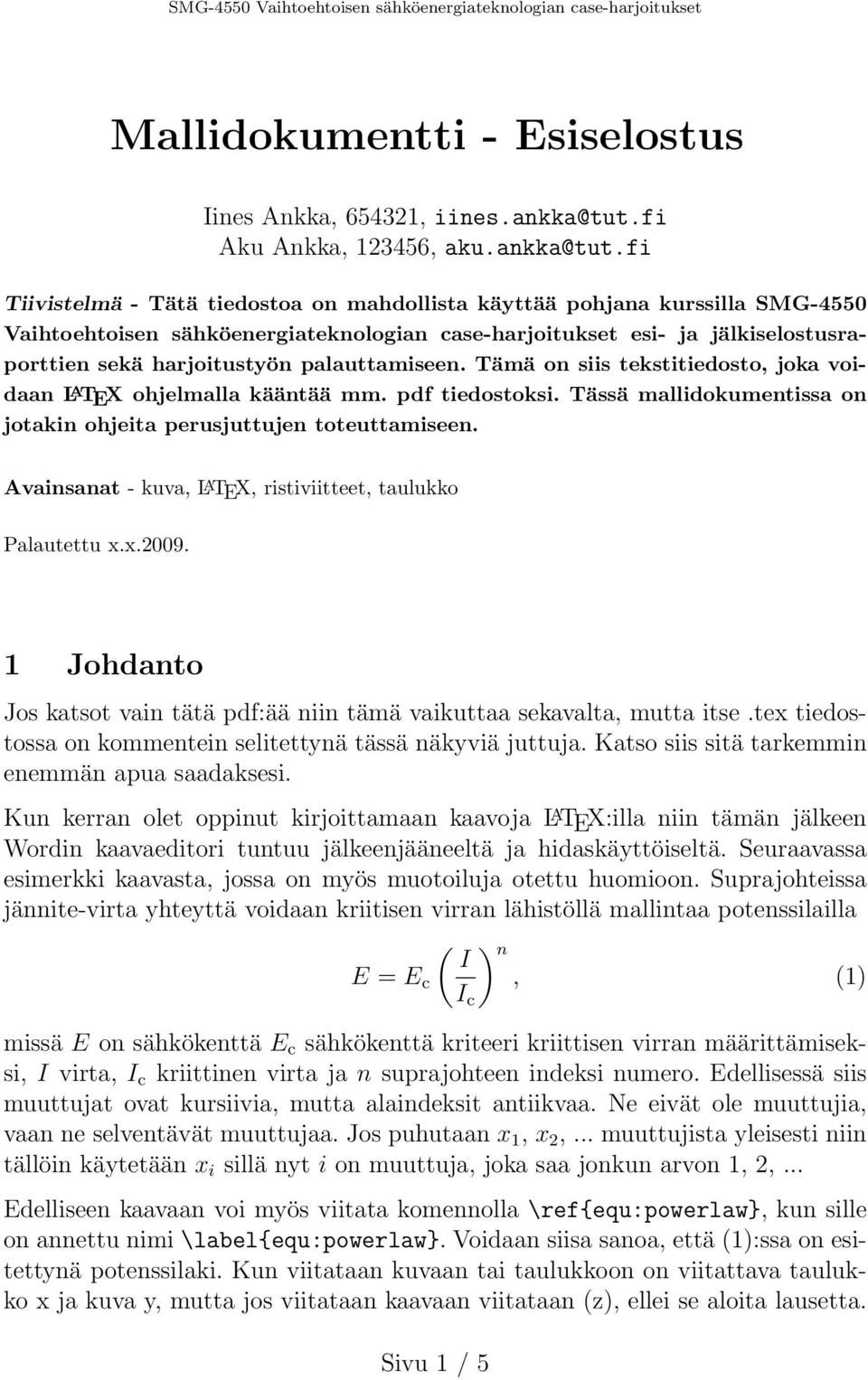 fi Tiivistelmä - Tätä tiedostoa on mahdollista käyttää pohjana kurssilla SMG-4550 Vaihtoehtoisen sähköenergiateknologian case-harjoitukset esi- ja jälkiselostusraporttien sekä harjoitustyön