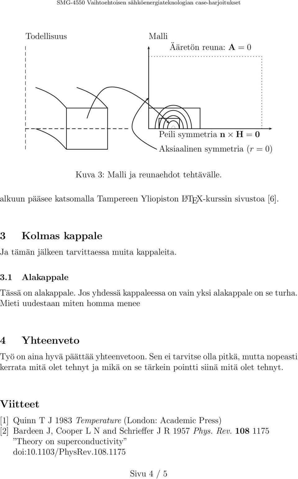 Jos yhdessä kappaleessa on vain yksi alakappale on se turha. Mieti uudestaan miten homma menee 4 Yhteenveto Työ on aina hyvä päättää yhteenvetoon.