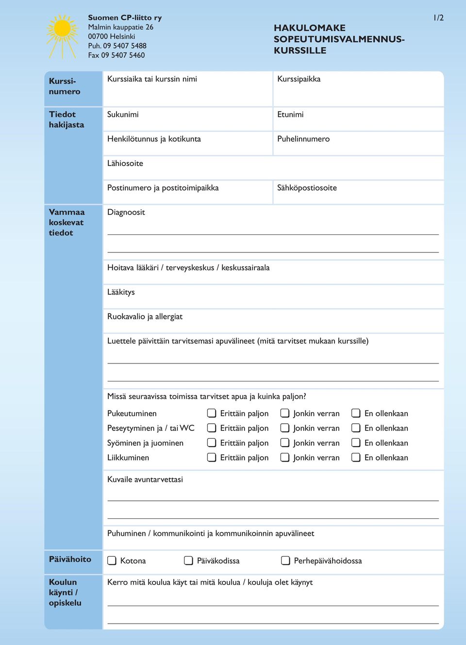 Puhelinnumero Lähiosoite Postinumero ja postitoimipaikka Sähköpostiosoite Vammaa koskevat tiedot Diagnoosit Hoitava lääkäri / terveyskeskus / keskussairaala Lääkitys Ruokavalio ja allergiat Luettele