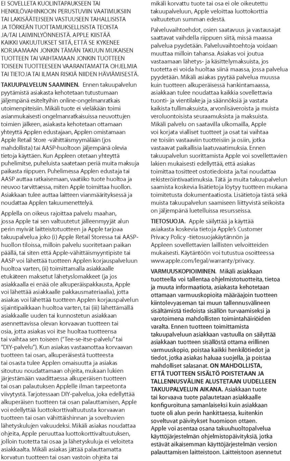 ILMAN RISKIÄ NIIDEN HÄVIÄMISESTÄ. TAKUUPALVELUN SAAMINEN. Ennen takuupalvelun pyytämistä asiakasta kehotetaan tutustumaan jäljempänä esiteltyihin online-ongelmanratkais utoimenpiteisiin.