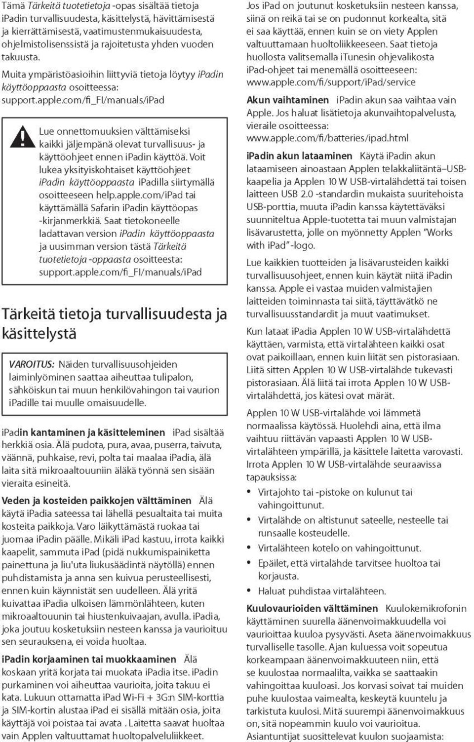 com/fi_fi/manuals/ipad Lue onnettomuuksien välttämiseksi ± kaikki jäljempänä olevat turvallisuus- ja käyttöohjeet ennen ipadin käyttöä.