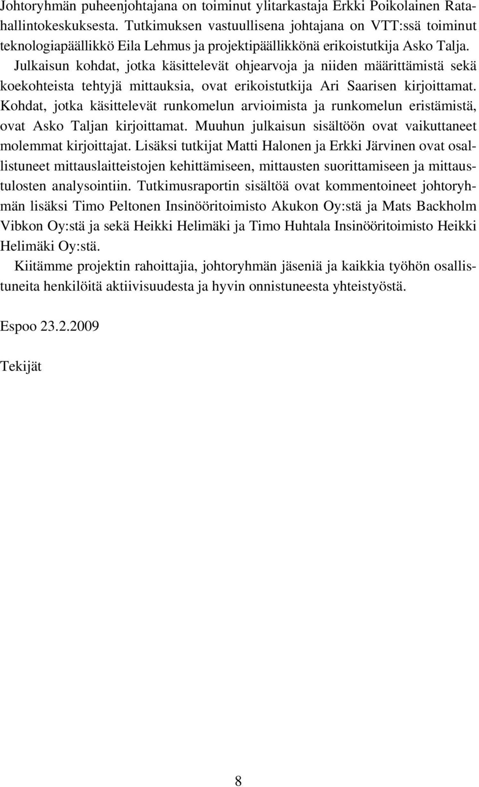 Julkaisun kohdat, jotka käsittelevät ohjearvoja ja niiden määrittämistä sekä koekohteista tehtyjä mittauksia, ovat erikoistutkija Ari Saarisen kirjoittamat.
