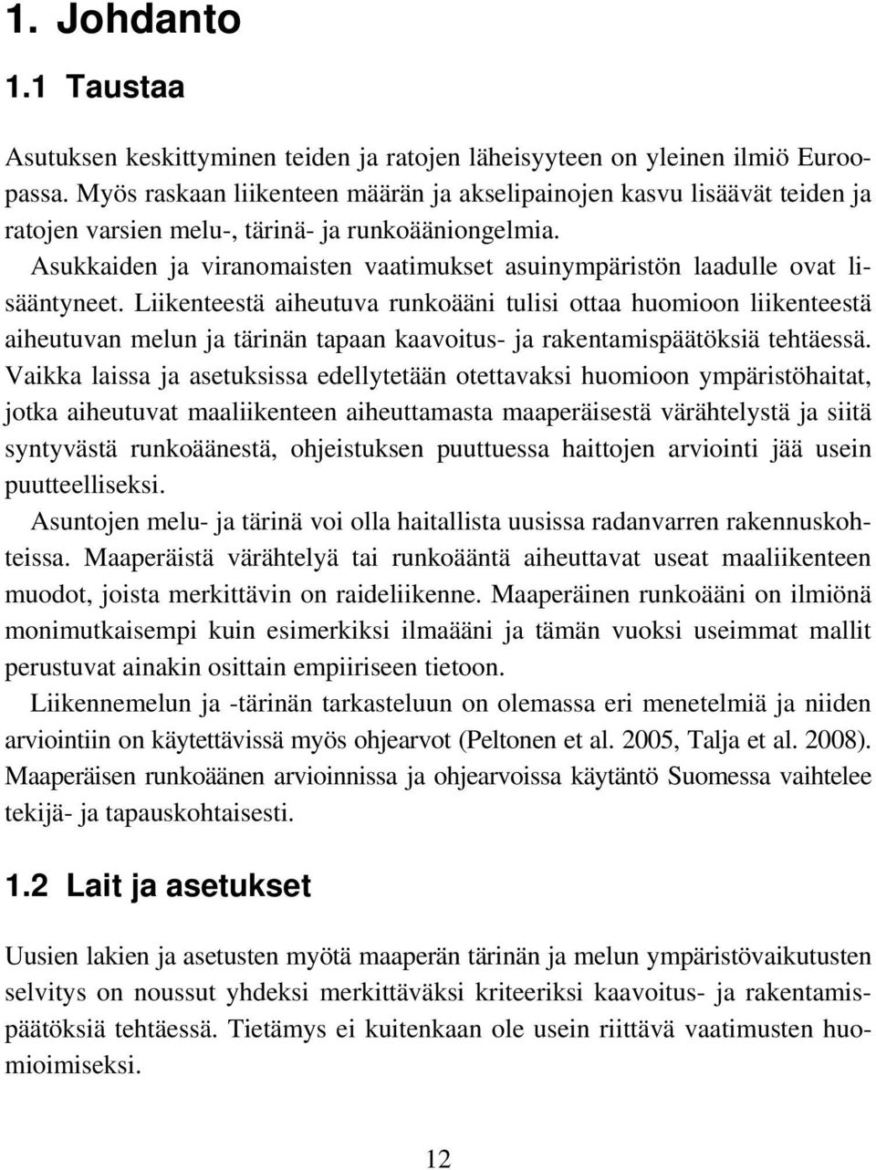 Asukkaiden ja viranomaisten vaatimukset asuinympäristön laadulle ovat lisääntyneet.