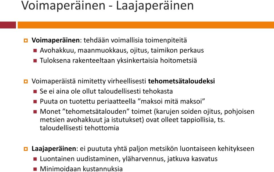 periaatteella maksoi mitä maksoi Monet tehometsätalouden toimet (karujen soiden ojitus, pohjoisen metsien avohakkuut ja istutukset) ovat olleet tappiollisia, ts.