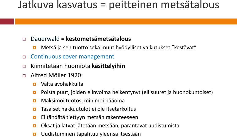 elinvoima heikentynyt (eli suuret ja huonokuntoiset) Maksimoi tuotos, minimoi pääoma Tasaiset hakkuutulot ei ole itsetarkoitus Ei