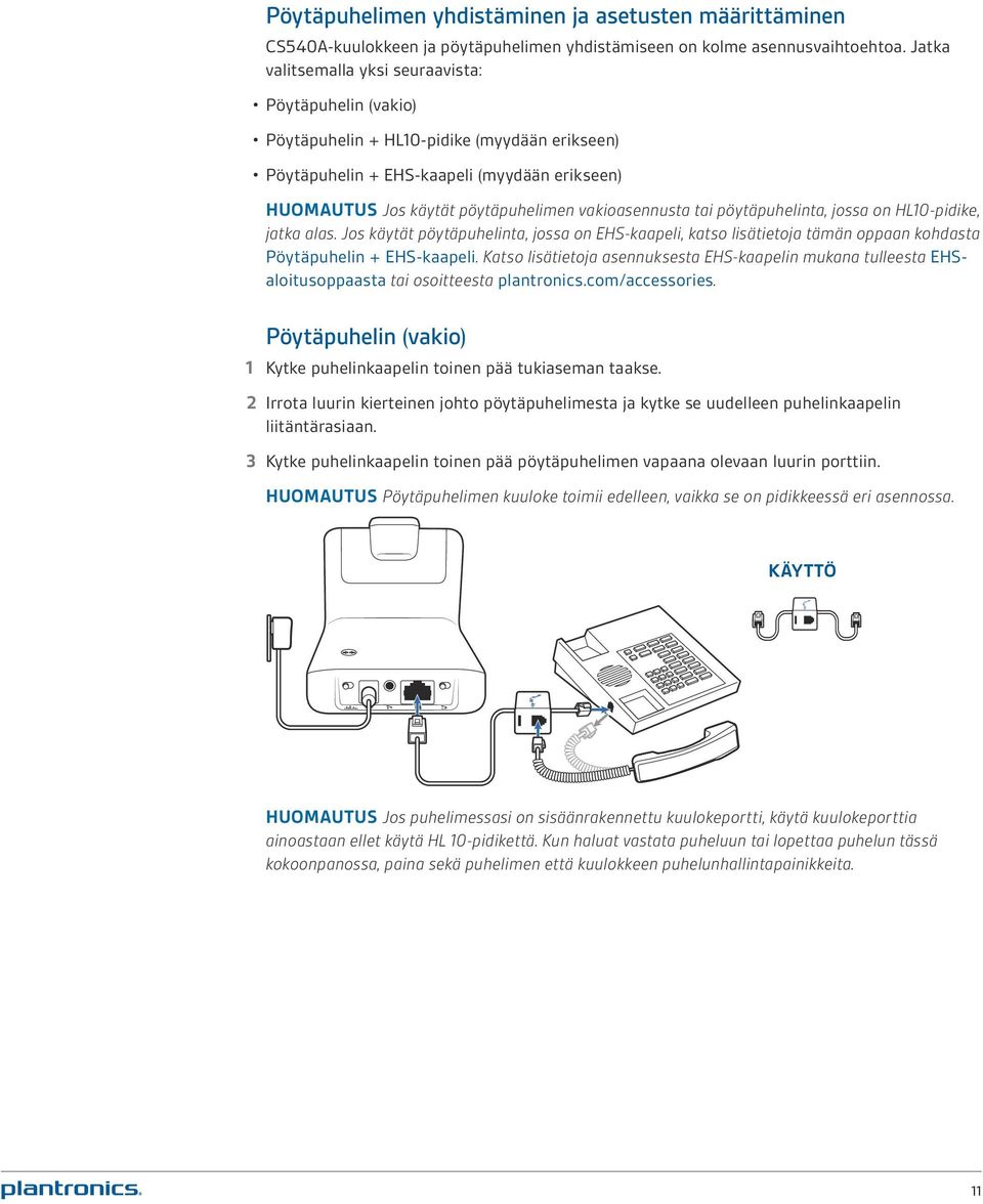 vakioasennusta tai pöytäpuhelinta, jossa on HL10-pidike, jatka alas. Jos käytät pöytäpuhelinta, jossa on EHS-kaapeli, katso lisätietoja tämän oppaan kohdasta Pöytäpuhelin + EHS-kaapeli.