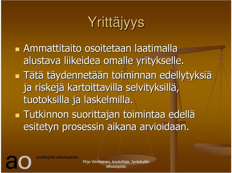 Tätä täydennetään n toiminnan edellytyksiä ja riskejä kartoittavilla