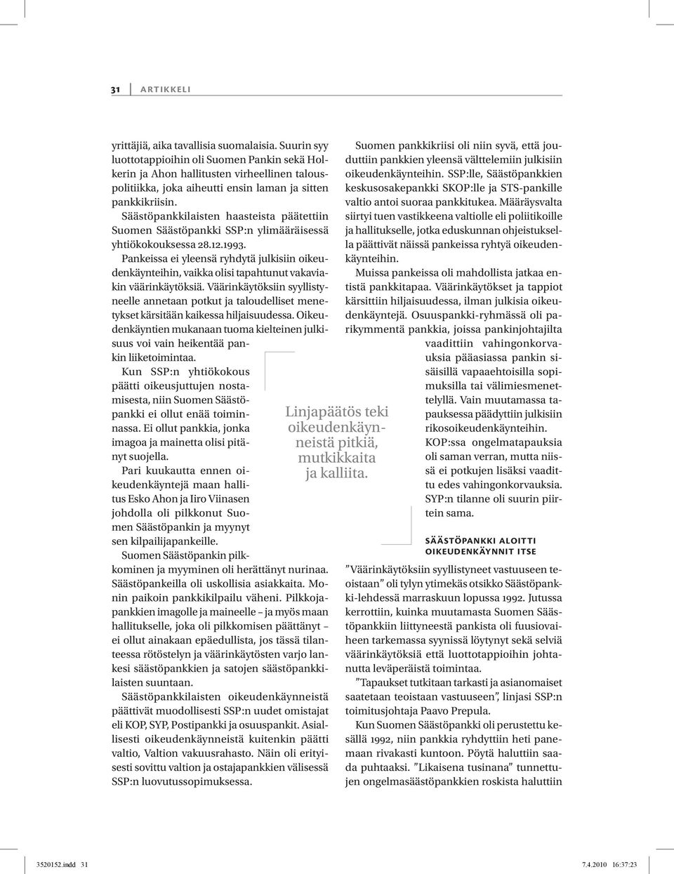 Säästöpankkilaisten haasteista päätettiin Suomen Säästöpankki SSP:n ylimääräisessä yhtiökokouksessa 28.12.1993.