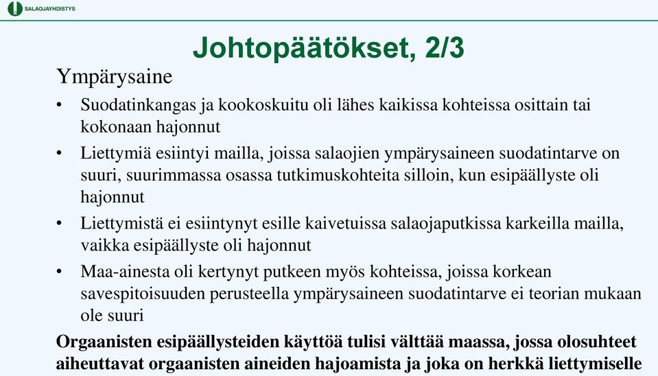 salaojaputkissa karkeilla mailla, vaikka esipäällyste oli hajonnut Maa-ainesta oli kertynyt putkeen myös kohteissa, joissa korkean savespitoisuuden perusteella