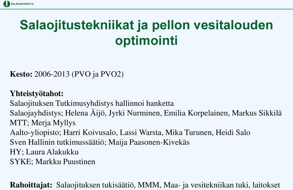 Merja Myllys Aalto-yliopisto; Harri Koivusalo, Lassi Warsta, Mika Turunen, Heidi Salo Sven Hallinin tutkimussäätiö; Maija