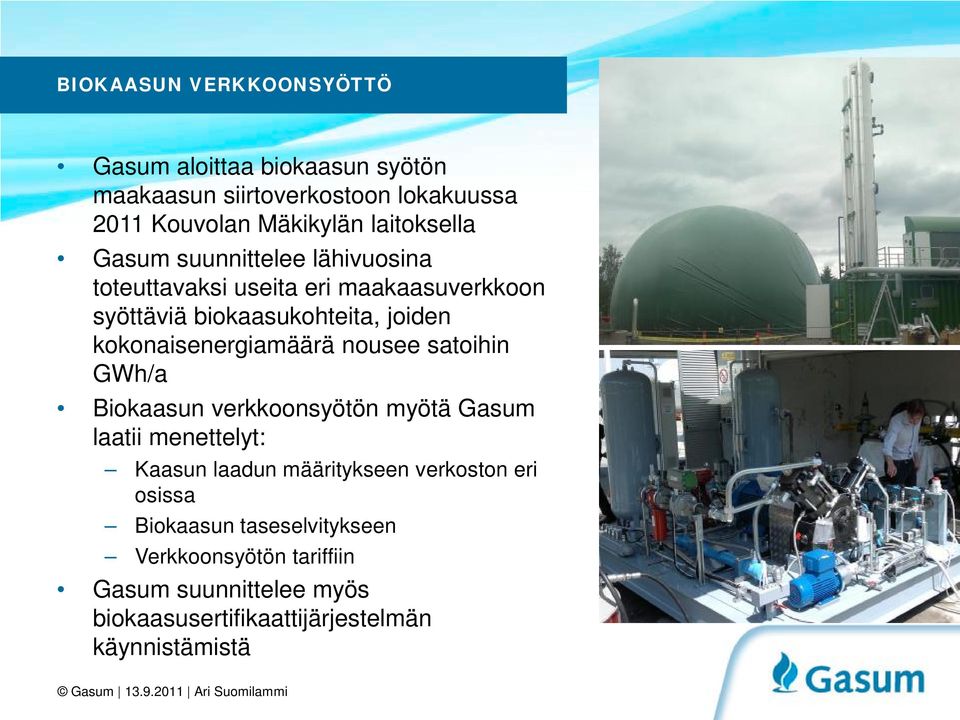 kokonaisenergiamäärä nousee satoihin GWh/a Biokaasun verkkoonsyötön myötä Gasum laatii menettelyt: Kaasun laadun määritykseen