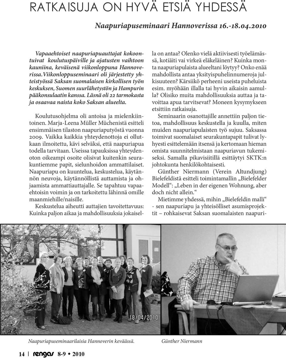 Viikonloppuseminaari oli järjestetty yhteistyössä Saksan suomalaisen kirkollisen työn keskuksen, Suomen suurlähetystön ja Hampurin pääkonsulaatin kanssa.