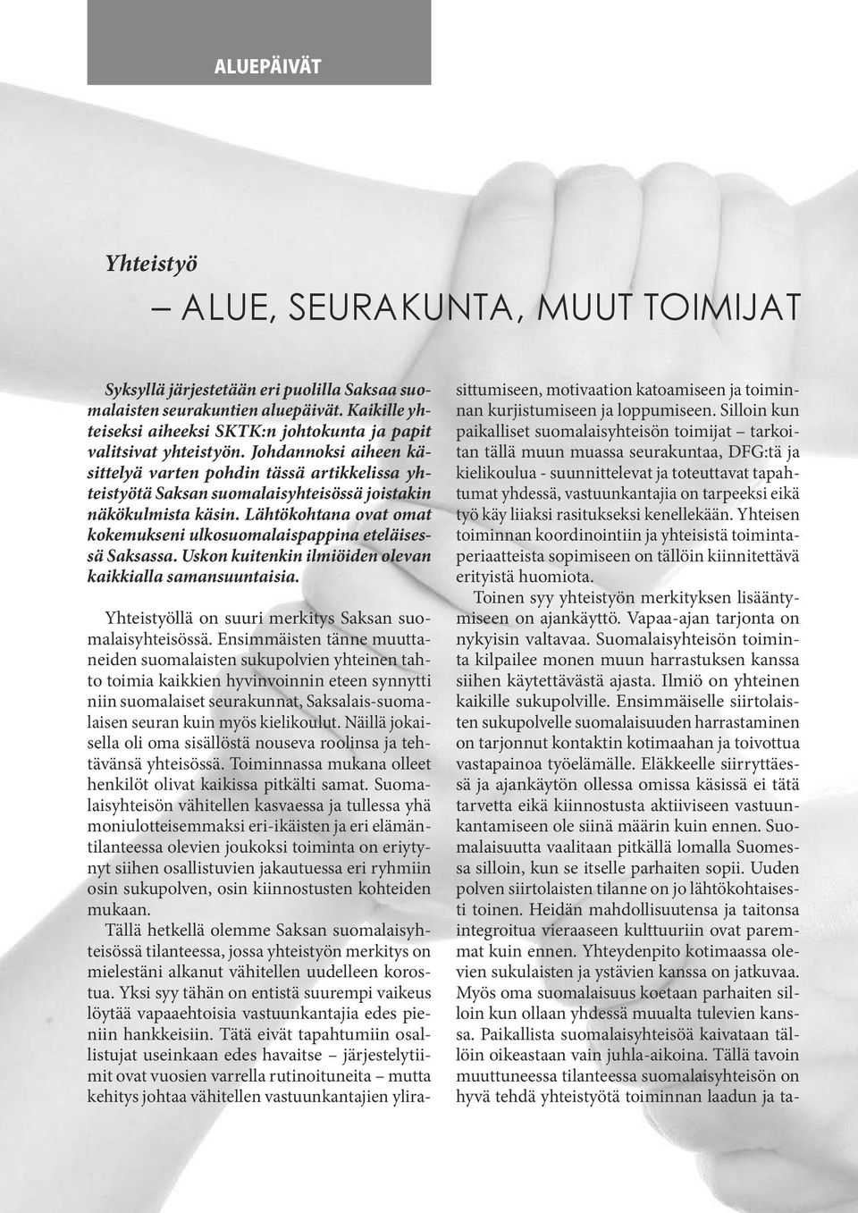 Johdannoksi aiheen käsittelyä varten pohdin tässä artikkelissa yhteistyötä Saksan suomalaisyhteisössä joistakin näkökulmista käsin.