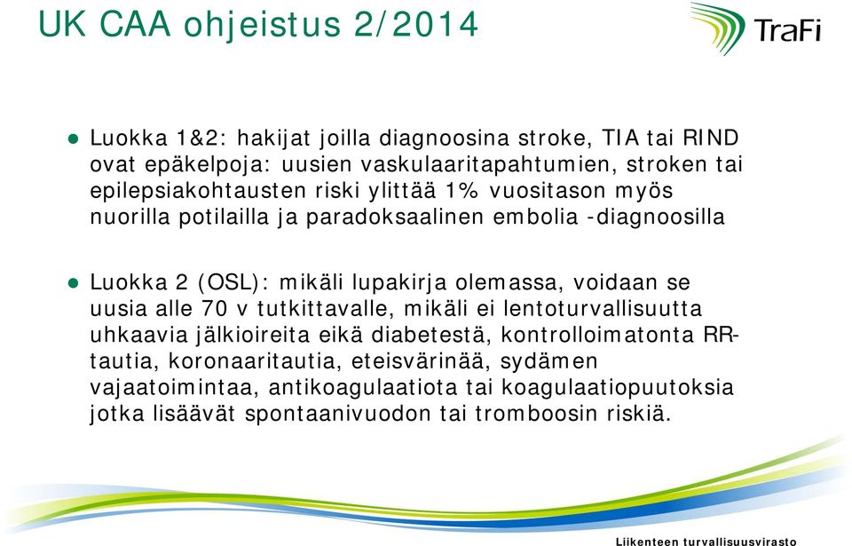 olemassa, voidaan se uusia alle 70 v tutkittavalle, mikäli ei lentoturvallisuutta uhkaavia jälkioireita eikä diabetestä, kontrolloimatonta