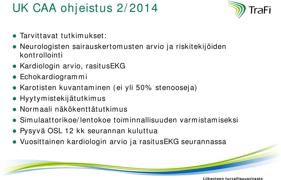 yli 50% stenooseja) Hyytymistekijätutkimus Normaali näkökenttätutkimus Simulaattorikoe/lentokoe