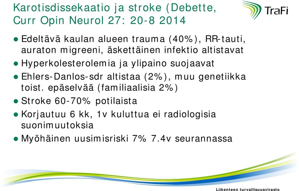 suojaavat Ehlers-Danlos-sdr altistaa (2%), muu genetiikka toist.