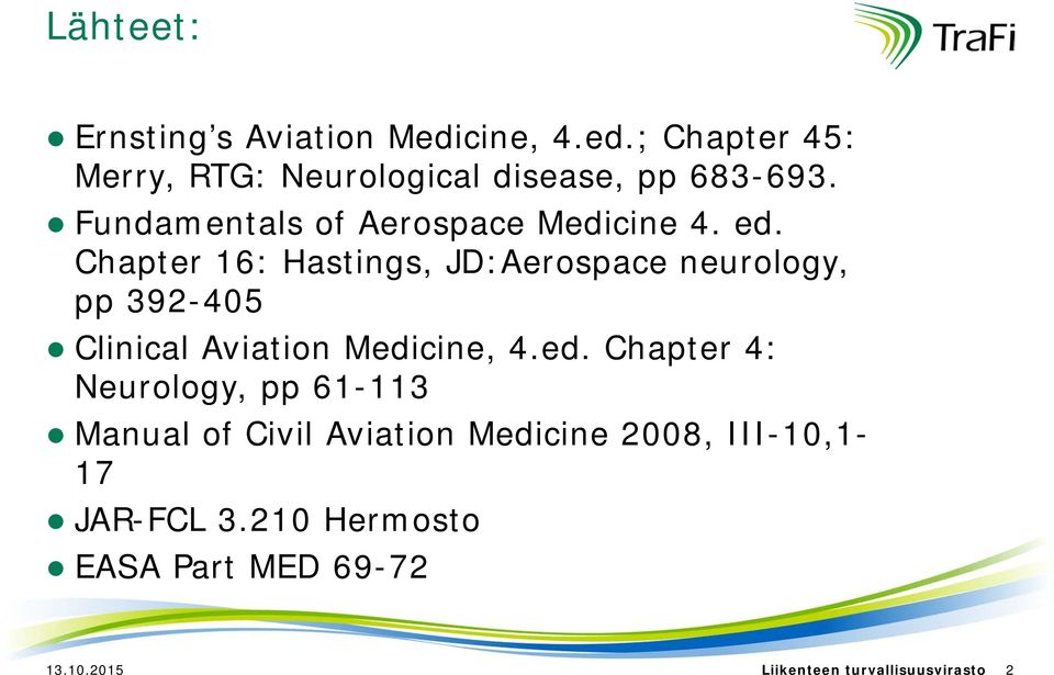 Chapter 16: Hastings, JD:Aerospace neurology, pp 392-405 Clinical Aviation Medi