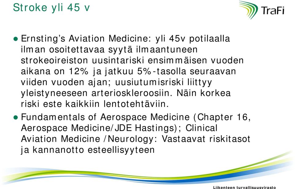 yleistyneeseen arterioskleroosiin. Näin korkea riski este kaikkiin lentotehtäviin.