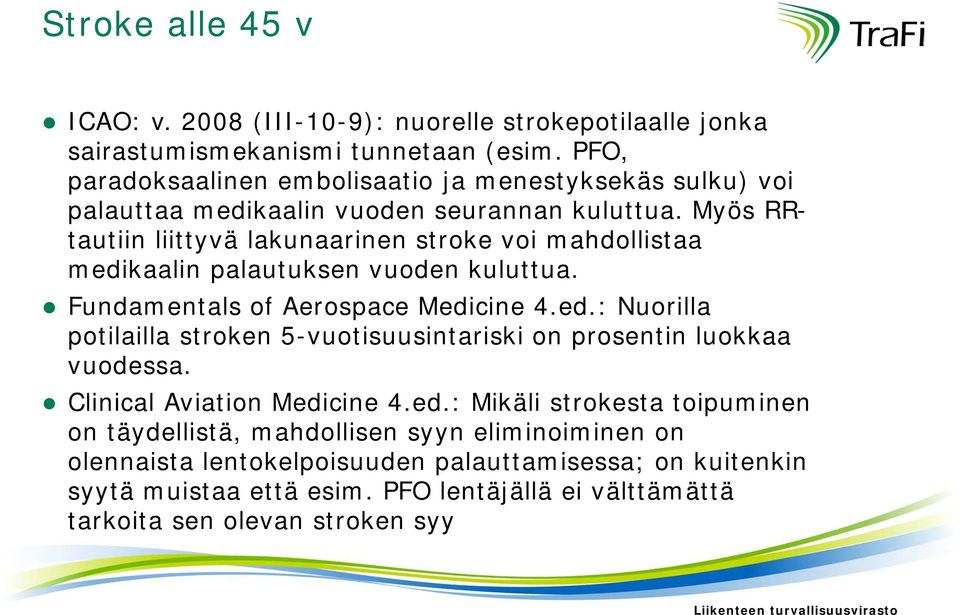 Myös RRtautiin liittyvä lakunaarinen stroke voi mahdollistaa medikaalin palautuksen vuoden kuluttua. Fundamentals of Aerospace Medicine 4.ed.: Nuorilla potilailla stroken 5-vuotisuusintariski on prosentin luokkaa vuodessa.