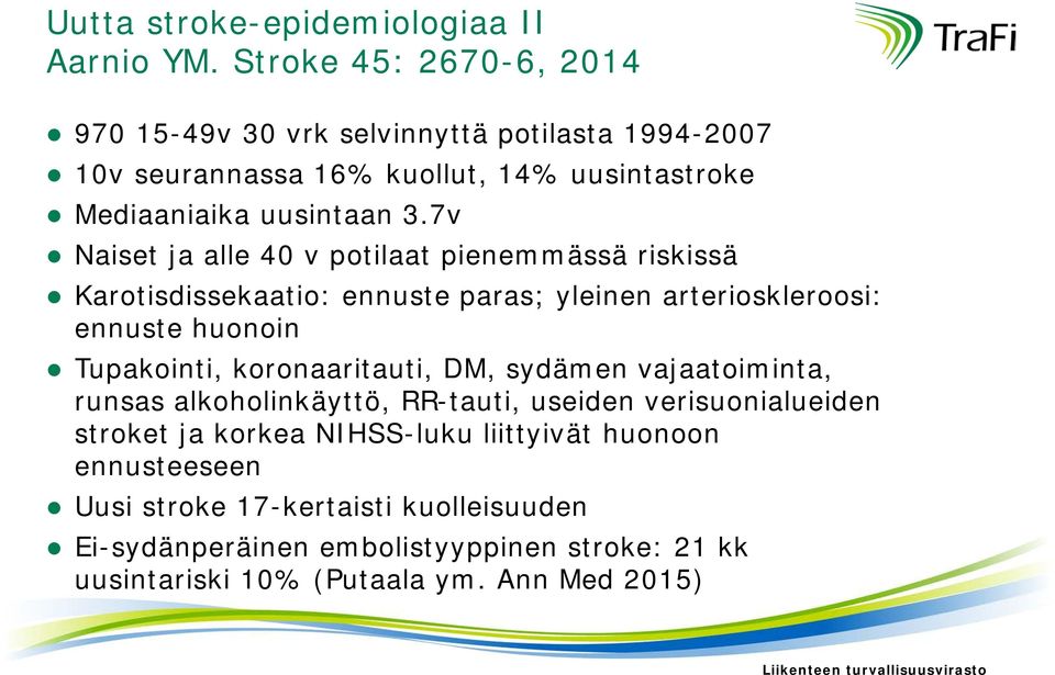 7v Naiset ja alle 40 v potilaat pienemmässä riskissä Karotisdissekaatio: ennuste paras; yleinen arterioskleroosi: ennuste huonoin Tupakointi,