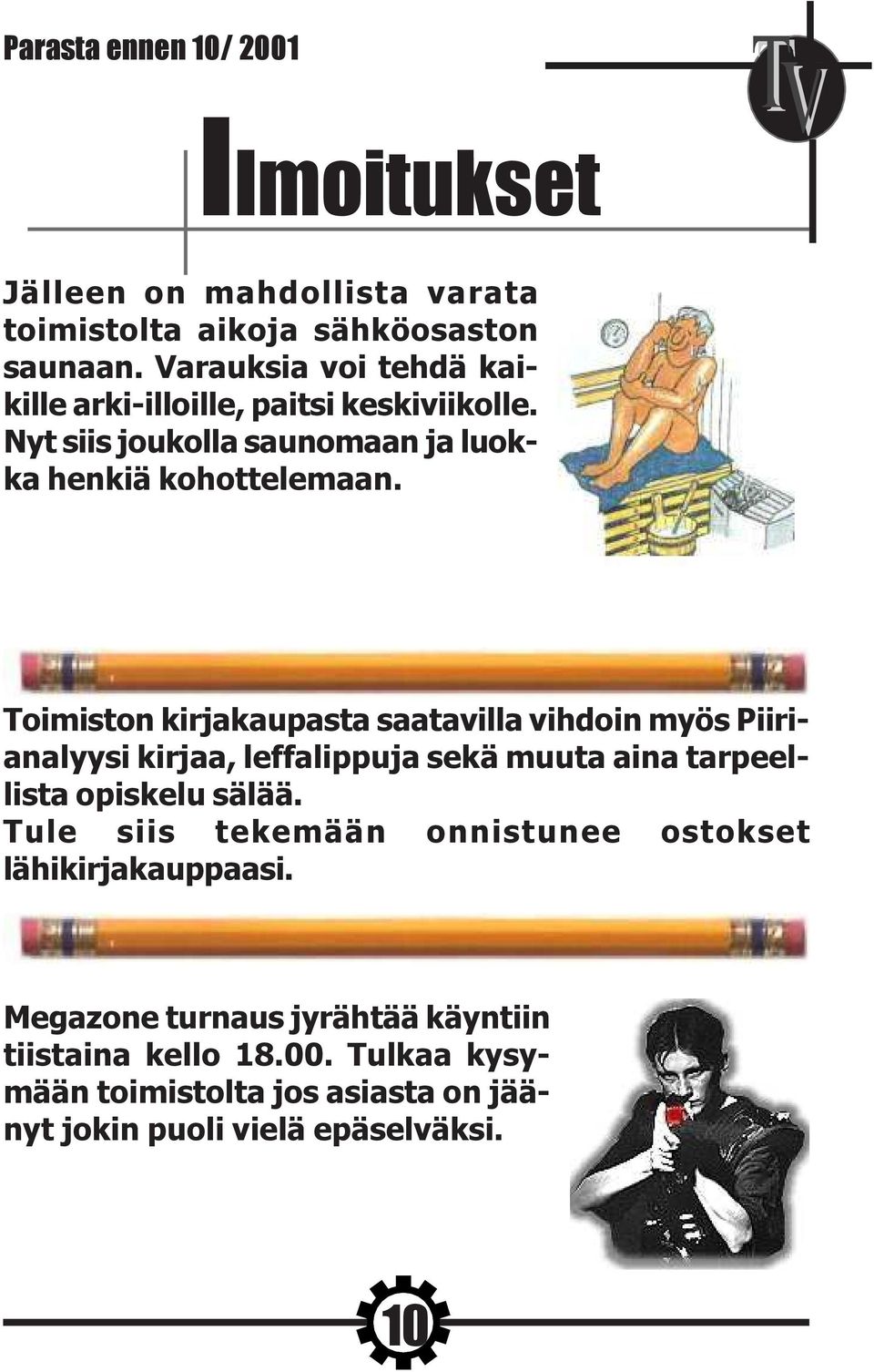Toimiston kirjakaupasta saatavilla vihdoin myös Piirianalyysi kirjaa, leffalippuja sekä muuta aina tarpeellista opiskelu sälää.