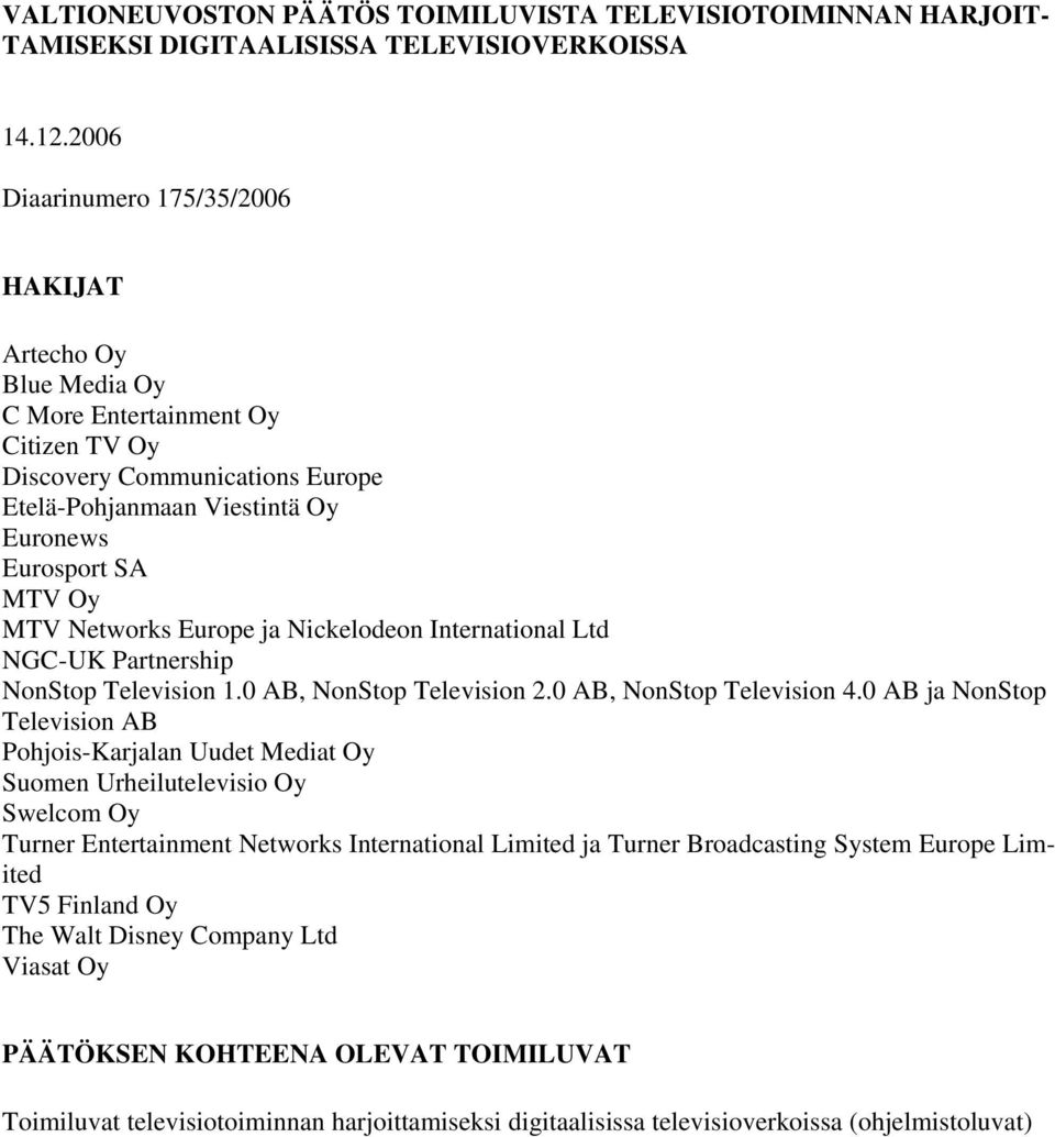 Networks Europe ja Nickelodeon International Ltd NGC-UK Partnership NonStop Television 1.0 AB, NonStop Television 2.0 AB, NonStop Television 4.