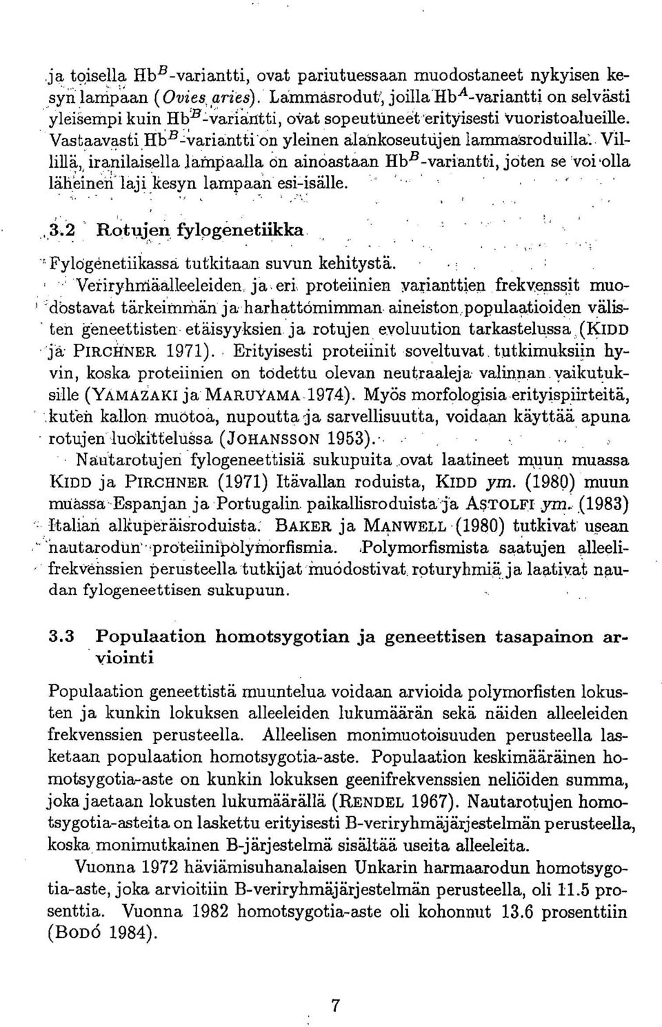 Villillä,, iranilaisella lainpaalla on ainoastaan HbB-variantti, joten se 'voi 'olla läheinen laji kesyn lampaan esi-isälle. Rotujen fylpgenetiikka 'Fylögnetiikassa tutkitaan suvun kehitystä.