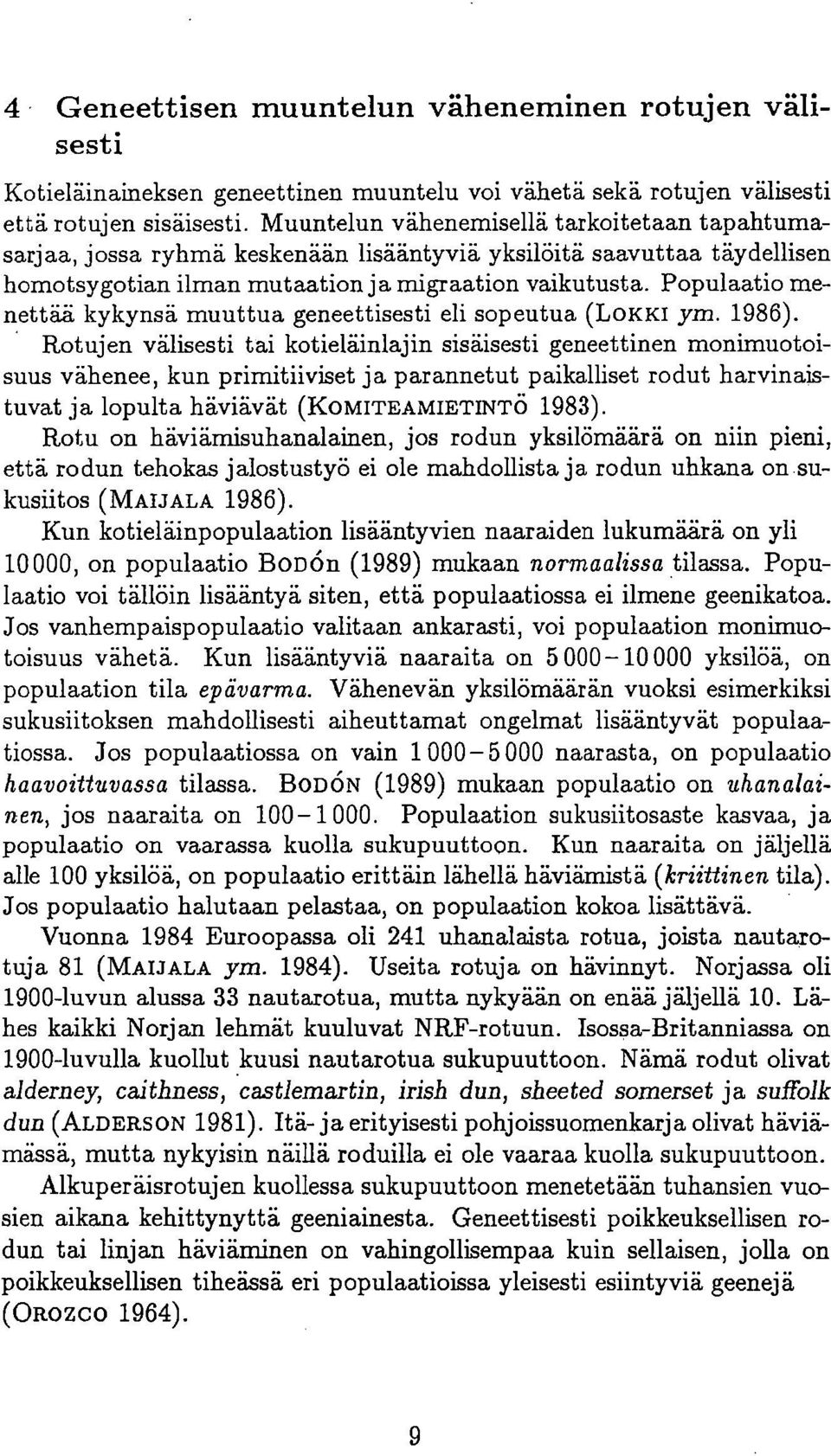 Populaatio menettää kykynsä muuttua geneettisesti eli sopeutua (LoKKI ym. 1986).