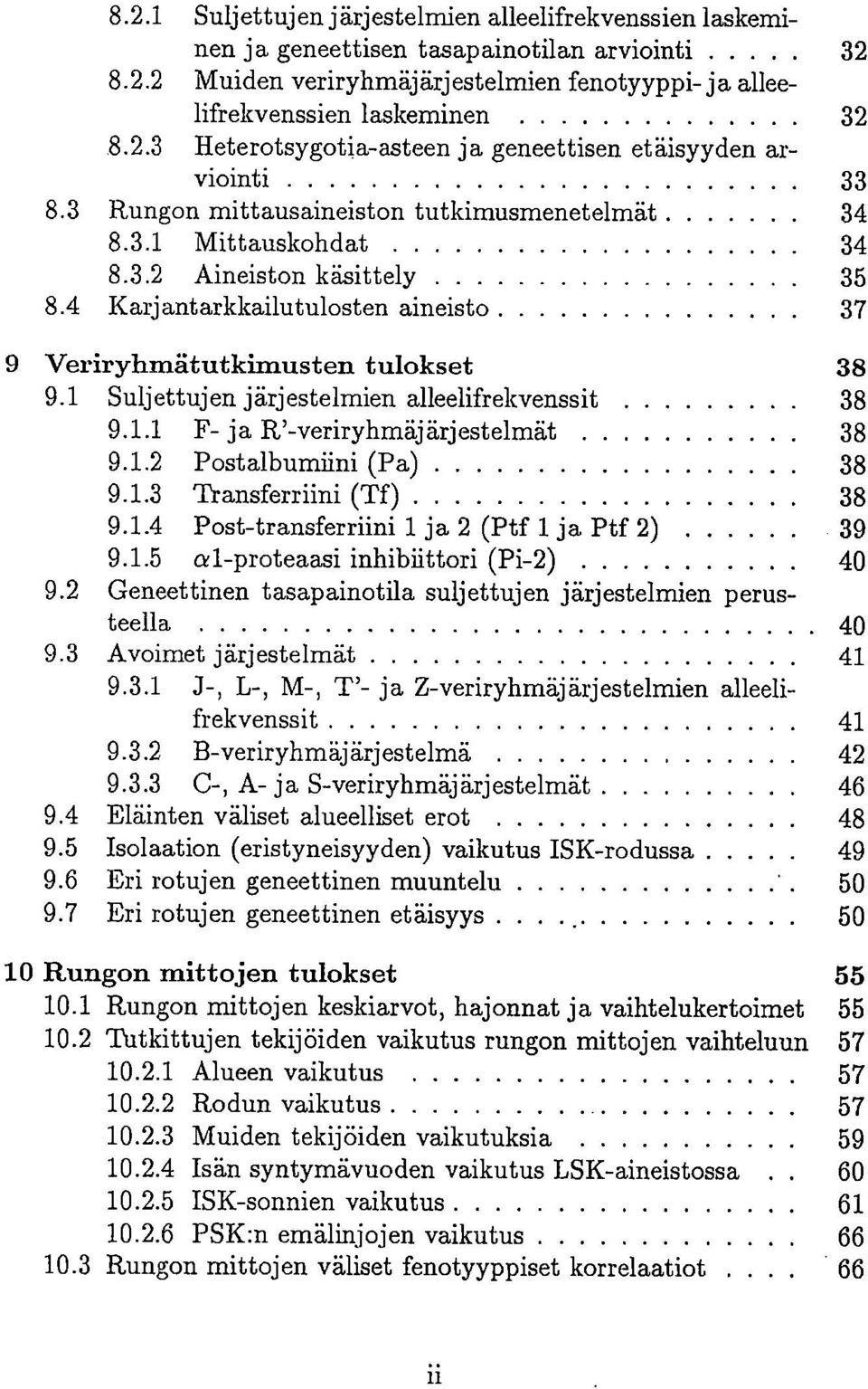 1 Suljettujen järjestelmien alleelifrekvenssit 38 9.1.1 F- ja R'-veriryhmäjärjestelmät 38 9.1.2 Postalbumiini (Pa) 38 9.1.3 Transferriini (Tf) 38 9.1.4 Post-transferriini 1 ja 2 (Ptf 1 ja Ptf 2) 39 9.