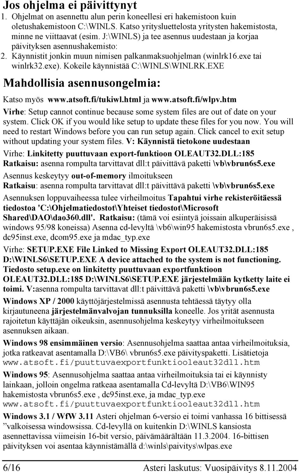 EXE Mahdollisia asennusongelmia: Katso myös www.atsoft.fi/tukiwl.html ja www.atsoft.fi/wlpv.htm Virhe: Setup cannot continue because some system files are out of date on your system.