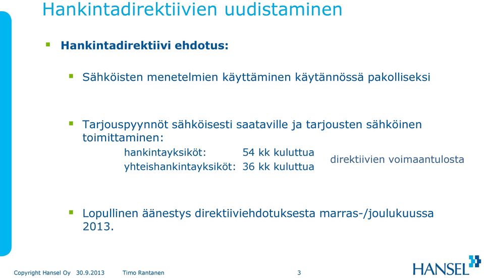 sähköinen toimittaminen: hankintayksiköt: 54 kk kuluttua yhteishankintayksiköt: 36 kk