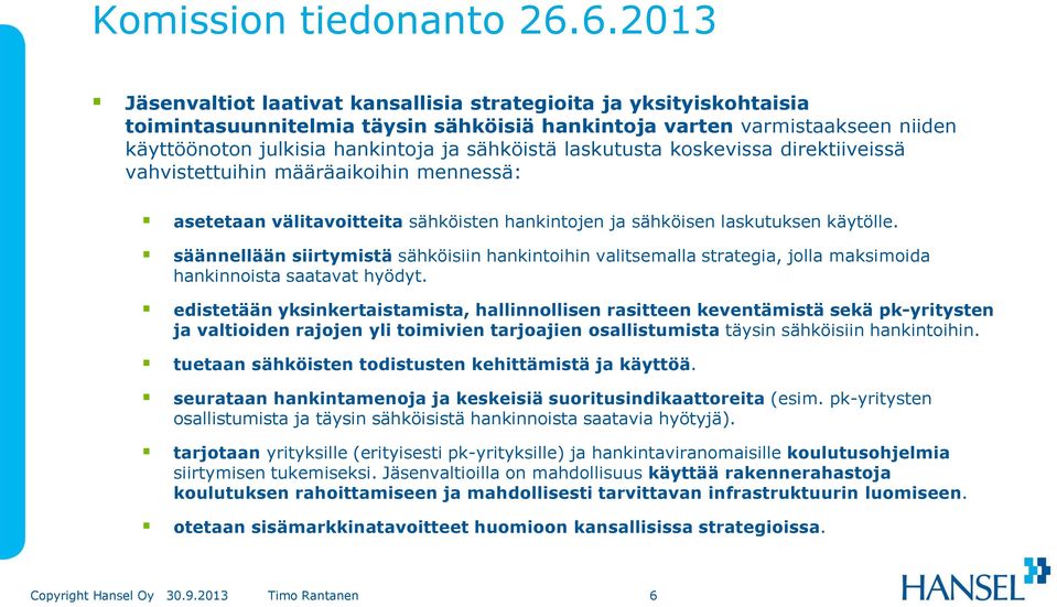 laskutusta koskevissa direktiiveissä vahvistettuihin määräaikoihin mennessä: asetetaan välitavoitteita sähköisten hankintojen ja sähköisen laskutuksen käytölle.