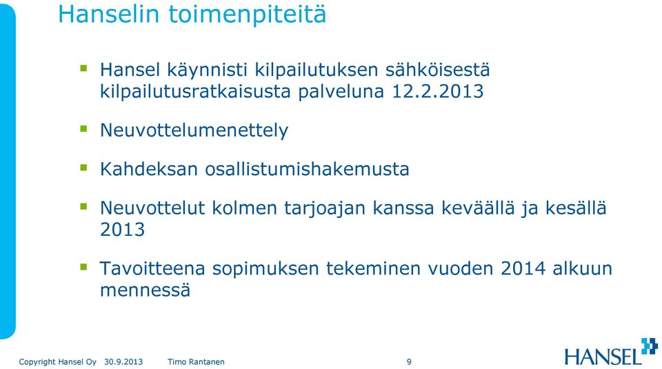 2.2013 Neuvottelumenettely Kahdeksan osallistumishakemusta Neuvottelut