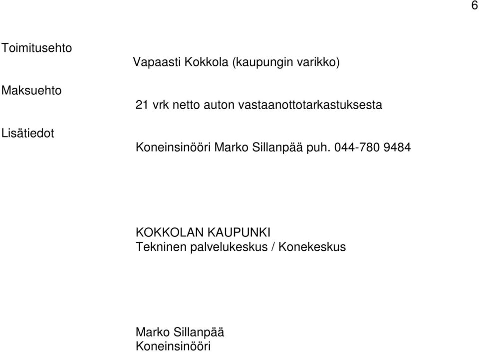 vastaanottotarkastuksesta Koneinsinööri Marko Sillanpää puh.