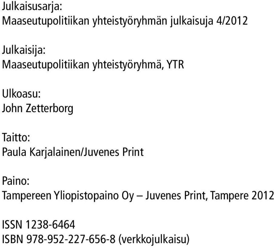 Taitto: Paula Karjalainen/Juvenes Print Paino: Tampereen Yliopistopaino Oy