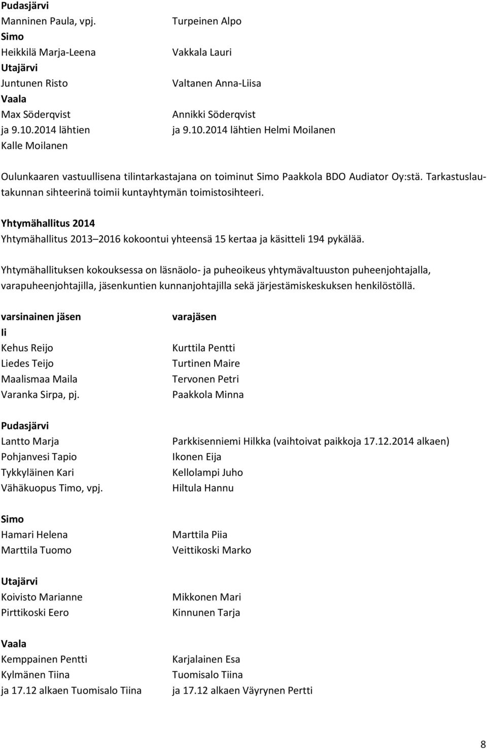 2014 lähtien Helmi Moilanen Oulunkaaren vastuullisena tilintarkastajana on toiminut Simo Paakkola BDO Audiator Oy:stä. Tarkastuslautakunnan sihteerinä toimii kuntayhtymän toimistosihteeri.