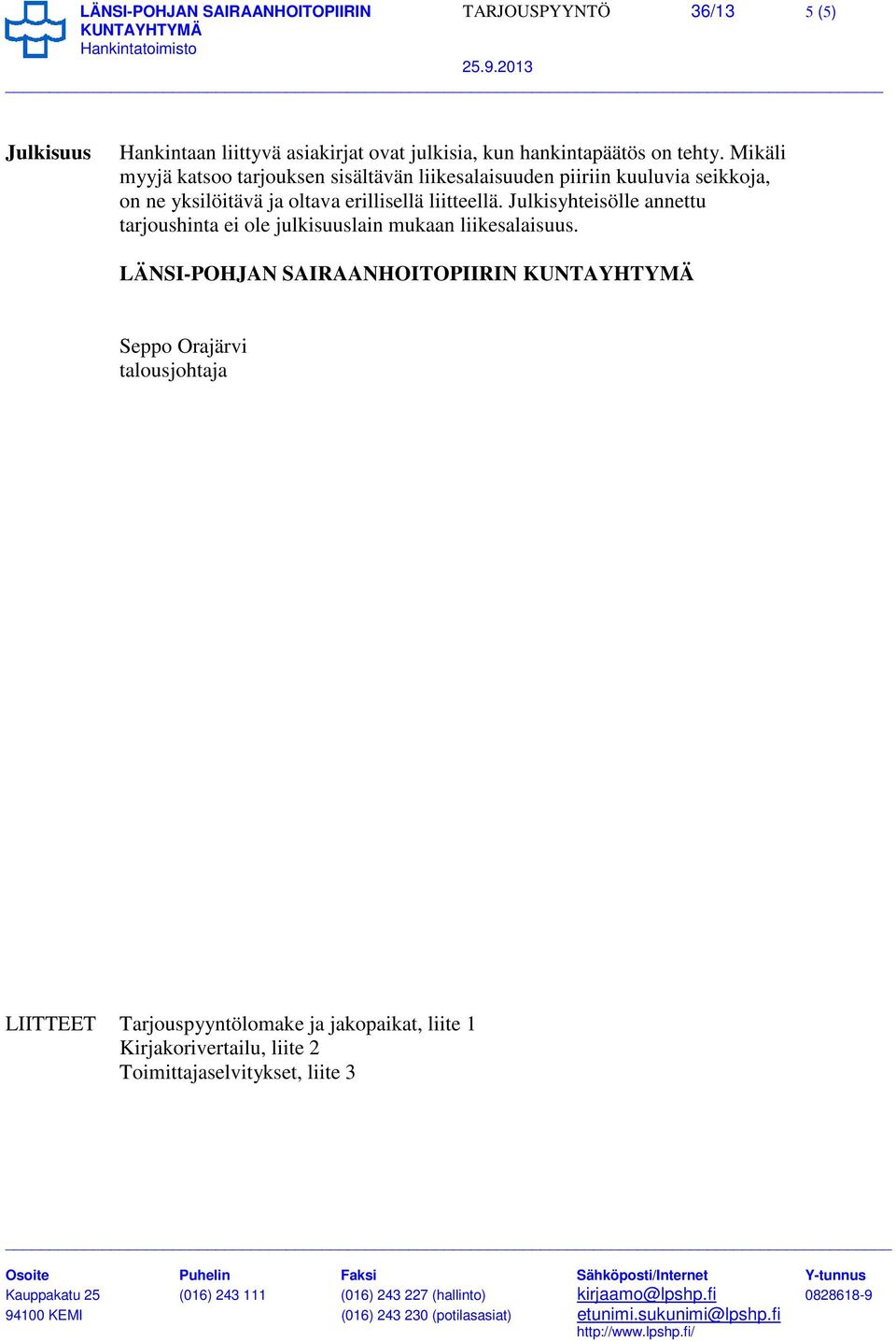 Mikäli myyjä katsoo tarjouksen sisältävän liikesalaisuuden piiriin kuuluvia seikkoja, on ne yksilöitävä ja oltava erillisellä