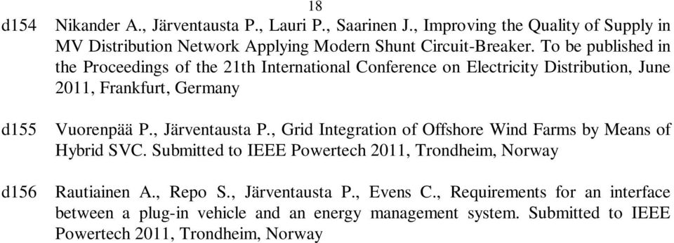 , Järventausta P., Grid Integration of Offshore Wind Farms by Means of Hybrid SVC. Submitted to IEEE Powertech 2011, Trondheim, Norway d156 Rautiainen A.