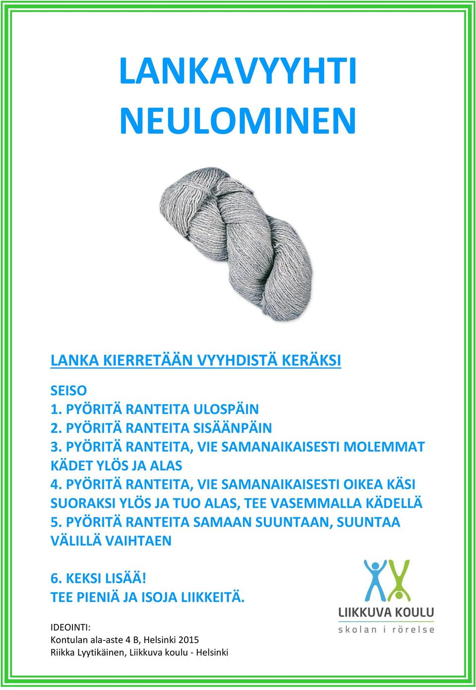 PYÖRITÄ RANTEITA, VIE SAMANAIKAISESTI MOLEMMAT KÄDET YLÖS JA ALAS 4.