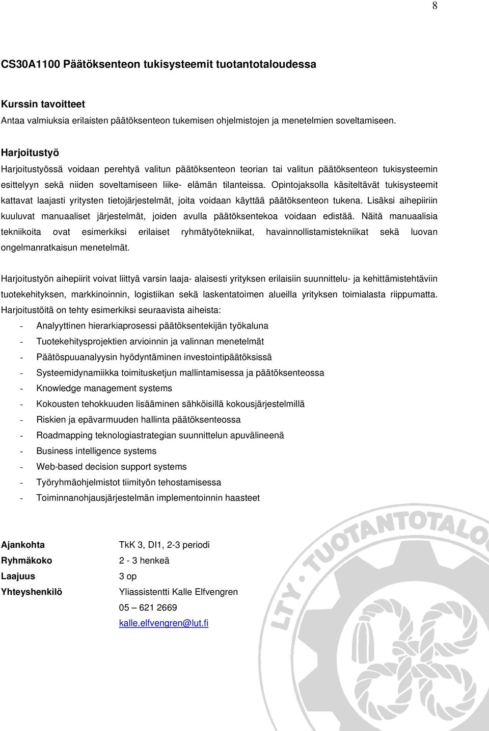 Opintojaksolla käsiteltävät tukisysteemit kattavat laajasti yritysten tietojärjestelmät, joita voidaan käyttää päätöksenteon tukena.
