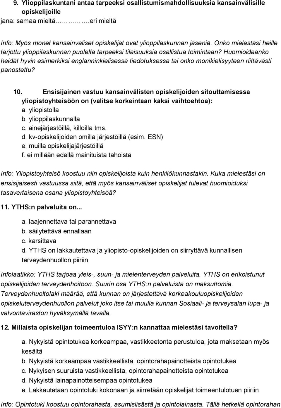 Huomioidaanko heidät hyvin esimerkiksi englanninkielisessä tiedotuksessa tai onko monikielisyyteen riittävästi panostettu? 10.