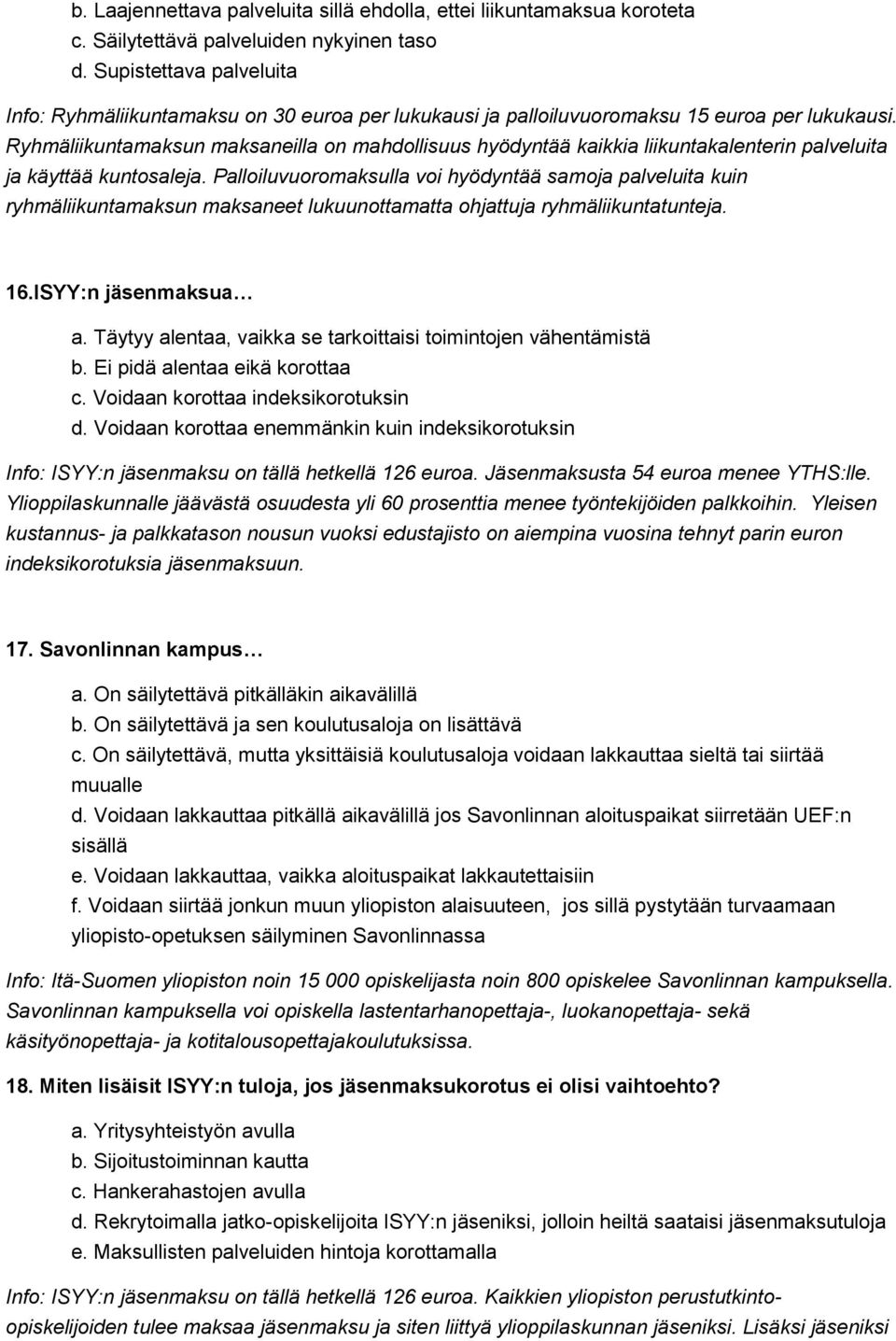 Ryhmäliikuntamaksun maksaneilla on mahdollisuus hyödyntää kaikkia liikuntakalenterin palveluita ja käyttää kuntosaleja.