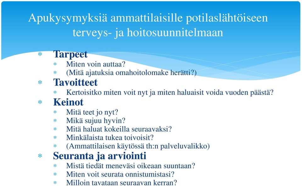 Keinot Mitä teet jo nyt? Mikä sujuu hyvin? Mitä haluat kokeilla seuraavaksi? Minkälaista tukea toivoisit?