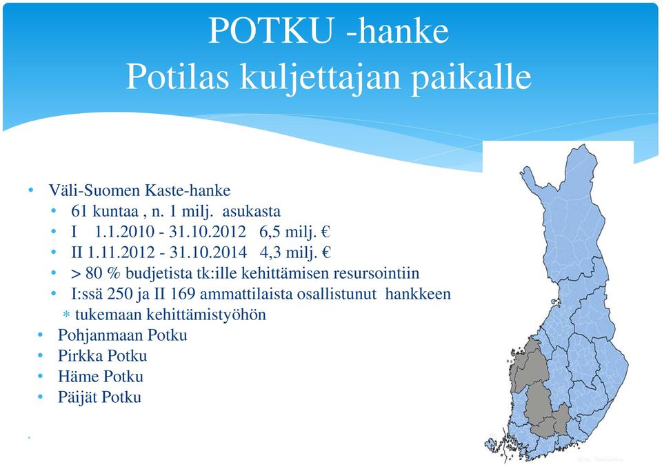 > 80 % budjetista tk:ille kehittämisen resursointiin I:ssä 250 ja II 169 ammattilaista