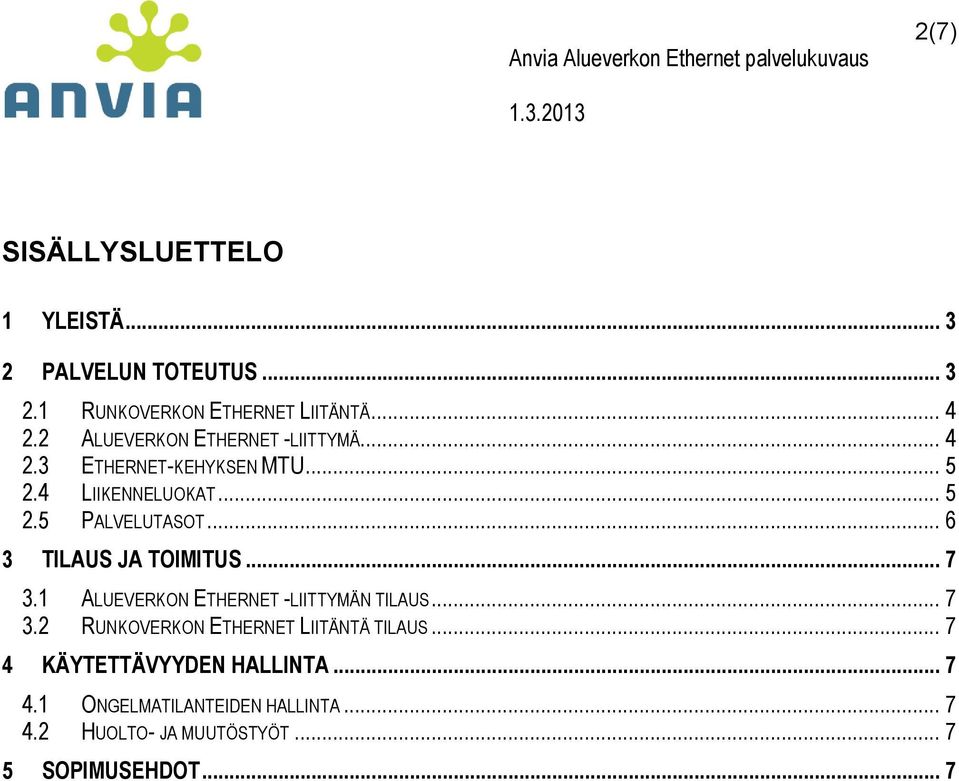 .. 6 3 TILAUS JA TOIMITUS... 7 3.1 ALUEVERKON ETHERNET -LIITTYMÄN TILAUS... 7 3.2 RUNKOVERKON ETHERNET LIITÄNTÄ TILAUS.